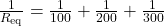 \frac{1}{R_{\text{eq}}} = \frac{1}{100} + \frac{1}{200} + \frac{1}{300}