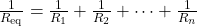 \frac{1}{R_{\text{eq}}} = \frac{1}{R_1} + \frac{1}{R_2} + \dots + \frac{1}{R_n}